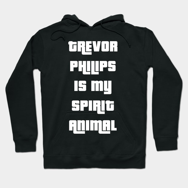 Trevor Philips is my spirit animal Hoodie by freepizza